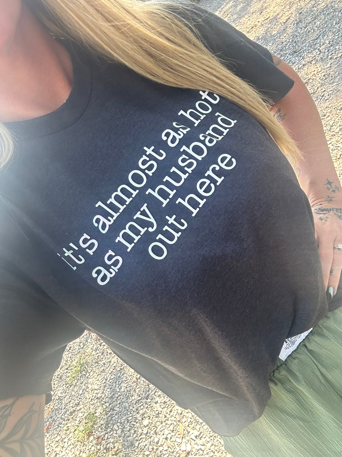 Almost as hot as my husband out here Tee